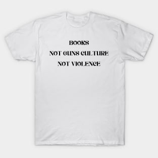 Books Not Guns Culture Not Violence T-Shirt